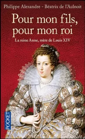 Couverture du produit · Pour mon fils,  pour mon roi : La reine Anne, mère de Louis XIV