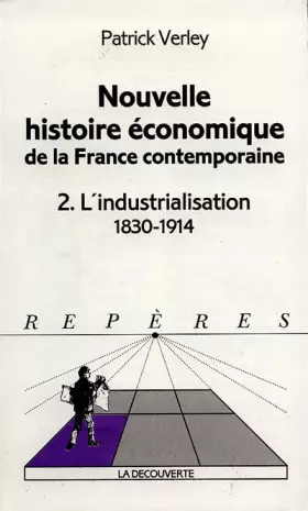 Couverture du produit · NOUVELLE HISTOIRE ECONOMIQUE DE LA FRANCE COTEMPORAINE. Tome 2, L'industrialisation 1830-1914