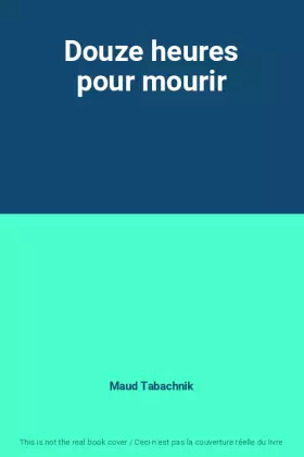 Douze heures pour mourir - Maud Tabachnik