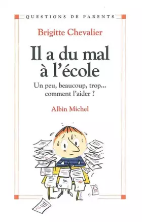 Couverture du produit · Il a du mal à l'école. Un peu, beaucoup, trop...comment l'aider ?