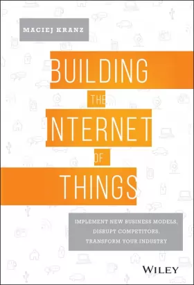 Couverture du produit · Building the Internet of Things: Implement New Business Models, Disrupt Competitors, Transform Your Industry