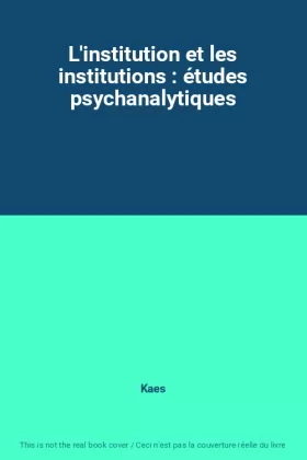Couverture du produit · L'institution et les institutions : études psychanalytiques