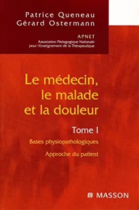 Couverture du produit · Le médecin, le malade et la douleur - Tome 1. Bases physiopathologiques. Approche du patient.
