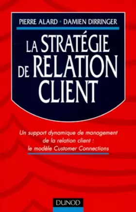 Couverture du produit · La stratégie de relation client : un support dynamique de management de la relation client