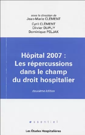 Couverture du produit · Hôpital 2007 : Les répercussions dans le champ du droit hospitalier
