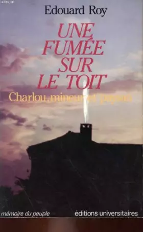 Couverture du produit · Une fumée sur le toit, Charlou, mineur et paysan