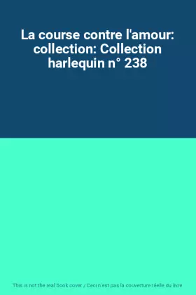 Couverture du produit · La course contre l'amour: collection: Collection harlequin n° 238