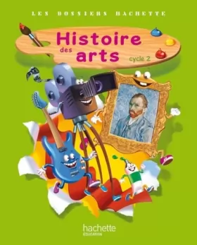 Couverture du produit · Les Dossiers Hachette Histoire Cycle 2 - Histoire des Arts - Livre de l'élève - Ed. 2013