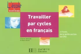 Couverture du produit · Travailler par cycles en français : A l'école, de la petite section au CM2