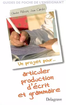 Couverture du produit · Un projet pour... articuler production d'écrit et grammaire