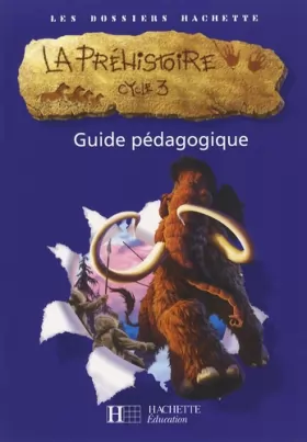 Couverture du produit · Les Dossiers Hachette Histoire Cycle 3 -La Préhistoire - Guide pédagogique + photofiches - Ed.2007