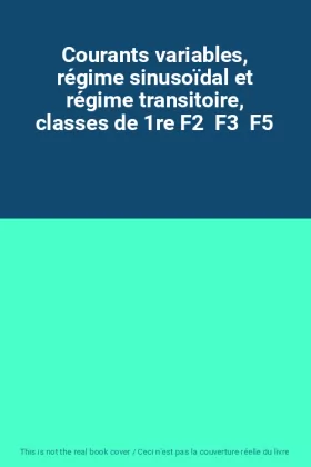 Couverture du produit · Courants variables, régime sinusoïdal et régime transitoire, classes de 1re F2  F3  F5