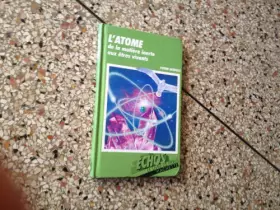Couverture du produit · L'atome, de la matiere inerte aux etres vivants