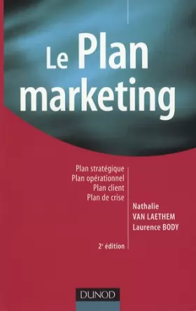Couverture du produit · Le plan marketing - 2ème édition: Plan stratégique - Plan opérationnel - Plan marketing client- Plan de crise