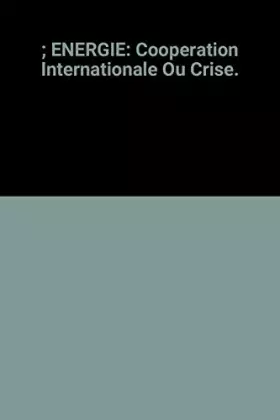 Couverture du produit · Energie Cooperation Internationale Ou Crise