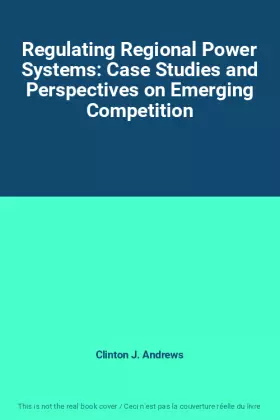 Couverture du produit · Regulating Regional Power Systems: Case Studies and Perspectives on Emerging Competition