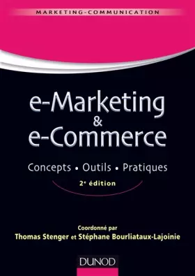 E-marketing & e-commerce - 2e éd. - Concepts, outils, pratiques - Thomas Stenger et Stéphane Bourliataux-Lajoinie