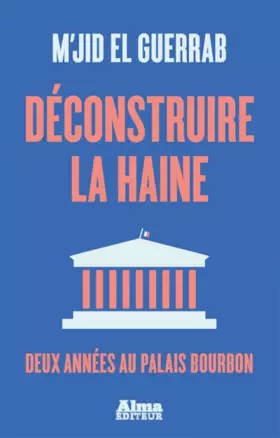 Couverture du produit · Déconstruire la haine - Deux années au palais Bourbon