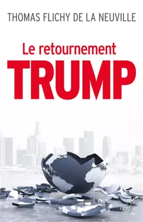 Le retournement Trump - Thomas Flichy de la Neuville