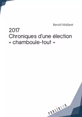 Couverture du produit · 2017 - Chroniques d'une élection *chamboule-tout*