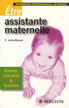 Couverture du produit · Être assistante maternelle: Informations professionnelles et vie pratique