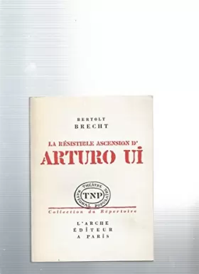 Couverture du produit · La résistible ascension d'Arturo Ui - parabole dramatique - collection du répertoire - théatre national populaire - 45