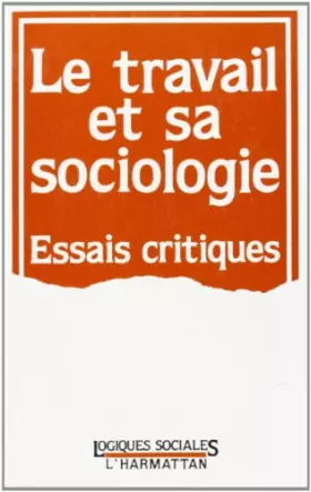 Couverture du produit · Travail et Sa Sociologie Essais Critiques