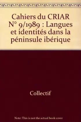 Couverture du produit · Cahiers du CRIAR N° 9/1989 : Langues et identités dans la péninsule ibérique