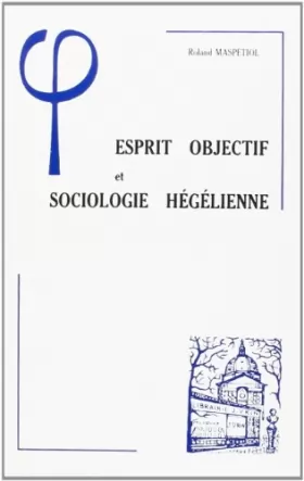 Couverture du produit · Esprit Objectif et Sociologie Hegelienne