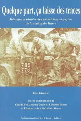 Couverture du produit · Quelque part, ça laisse des traces : Mémoire et histoire des électriciens et gaziers de la région du Havre