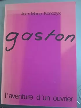 Couverture du produit · Gaston, L'aventure D'un Ouvrier par Konczyk Jean Marie (ed Git le Coeur) 1971