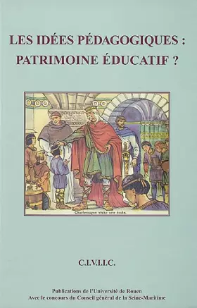 Couverture du produit · Les idées pédagogiques : patrimoine éducatif ? Actes du Colloque de Rouen des 24, 25 et 26 septembre 1998