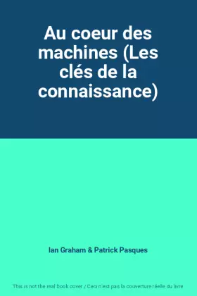 Couverture du produit · Au coeur des machines (Les clés de la connaissance)