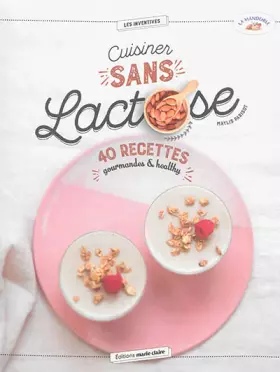 Couverture du produit · Cuisiner sans lactose : 40 recettes gourmandes & healthy