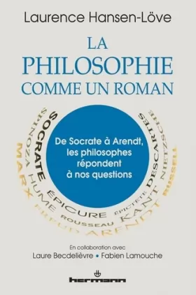 Couverture du produit · La philosophie comme un roman: De Socrate à Arendt, les philosophes répondent à nos questions