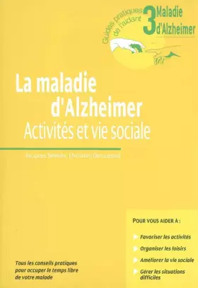 Couverture du produit · La Maladie D'Alzheimer. Activites Et Vie Sociale.Tous Les Conseils Pratiques Pour Occuper Le Temps Libre De Votre Malade