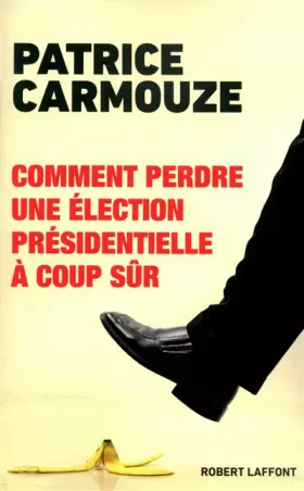 Couverture du produit · Comment perdre une élection présidentielle à coup sûr