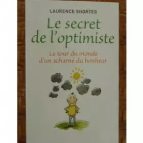 Couverture du produit · Le secret de l'optimiste: Le Tour du monde d'un acharné du bonheur