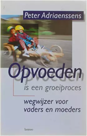 Couverture du produit · Opvoeden is een groeiproces: wegwijzer voor vaders en moeders