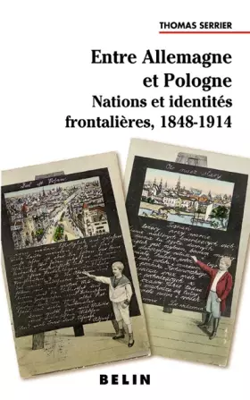 Couverture du produit · Entre Allemagne et Pologne : Nations et identités frontalières, 1848-1914