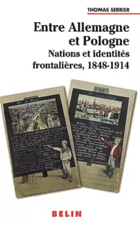 Couverture du produit · Entre Allemagne et Pologne : Nations et identités frontalières, 1848-1914