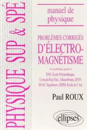 Couverture du produit · Manuel de physique générale Sup et Spé : Problèmes corrigés d'Electromagnétisme  (84/94)