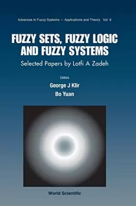 Couverture du produit · Fuzzy Sets, Fuzzy Logic, and Fuzzy Systems: Selected Papers by Lotfi A. Zadeh