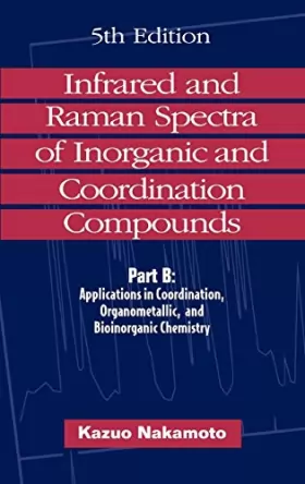 Couverture du produit · Infrared and Raman Spectra of Inorganic and Coordination Compounds: Applications in Coordination, Organometallic, and Bioinorga