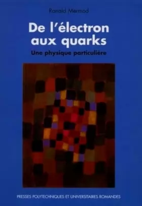 Couverture du produit · De l'électron aux quarks: Une physique particulière