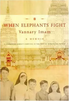 Couverture du produit · When Elephants Fight: A Cambodian Family's Survival in the Face of Murderous Intent