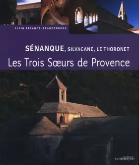Couverture du produit · Sénanque, Silvacane, Le Thoronet: Trois soeurs cisterciennes en Provence
