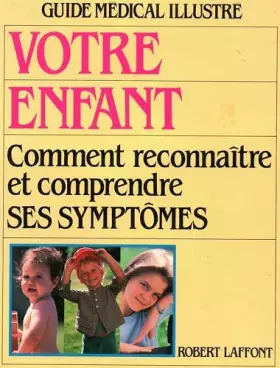 Couverture du produit · Votre enfant: Comment reconnaître et comprendre ses symptôme