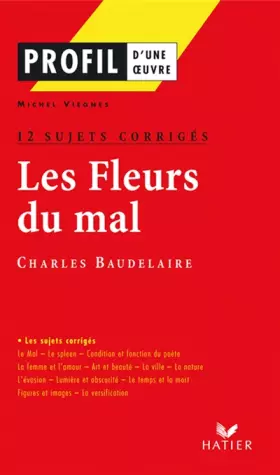 Couverture du produit · Les fleurs du mal  de Baudelaire, 12 sujets corrigés, oral de français
