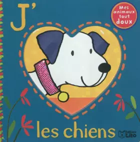Couverture du produit · Mes Animaux Tout Doux : J'Aime les Chiens - De 0 à 3 ans